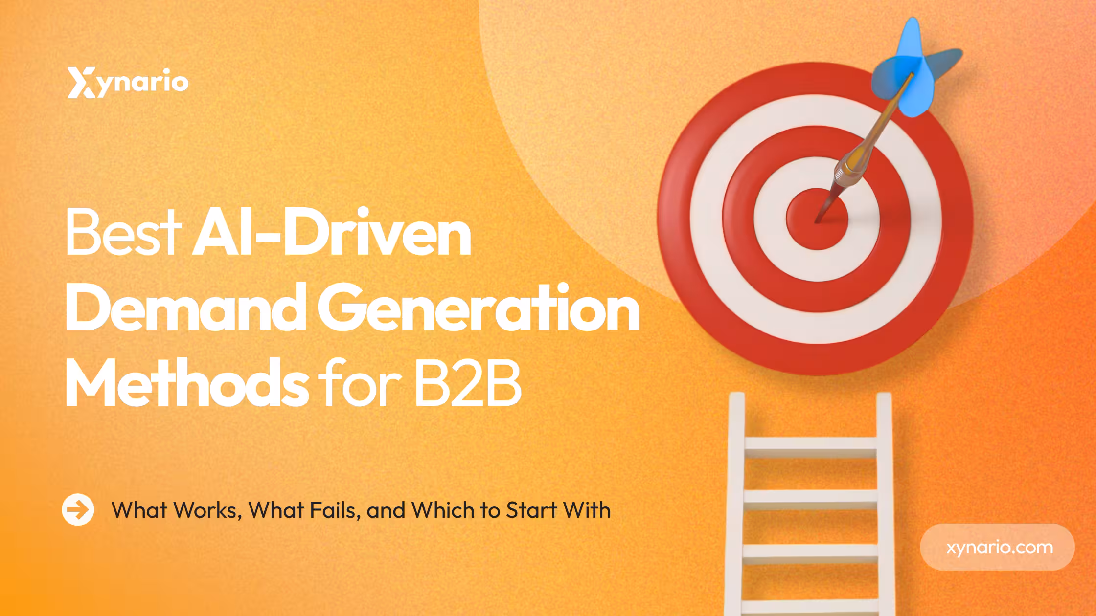 Best AI-Driven Demand Generation Methods for B2B in 2026: What Works, What Fails, and Which to Start With - xynario